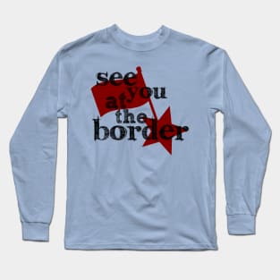 Destroying borders and helping people Long Sleeve T-Shirt